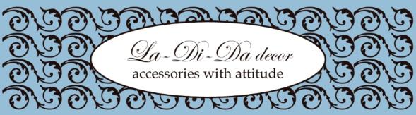 La Di Da decor - accesories with attitude