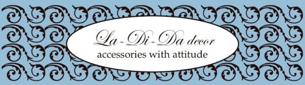 La Di Da decor - accesories with attitude